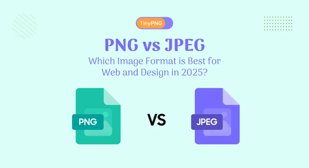 PNG vs JPEG: Which Image Format Actually Makes Sense in 2025?